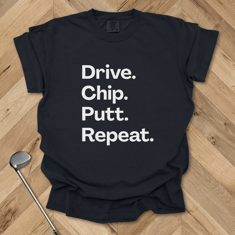 Drive Chip Putt Repeat Golf T-shirt