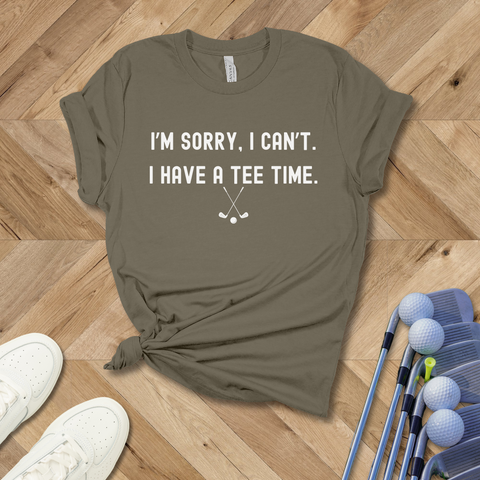 I'm Sorry I Can't. I Have a Tee Time Golf T-Shirt