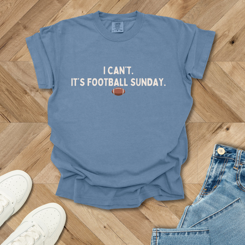 I Can't. It's Football Sunday T-Shirt