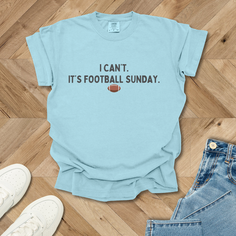 I Can't. It's Football Sunday T-Shirt