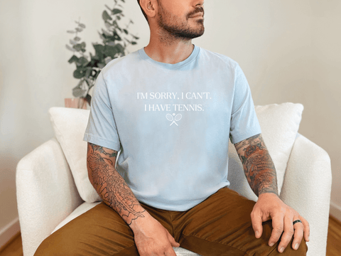 I'm Sorry I Can't, I Have Tennis T-Shirt