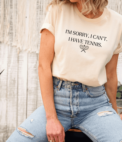 I'm Sorry I Can't, I Have Tennis T-Shirt