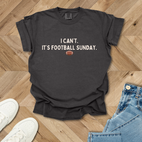 I Can't. It's Football Sunday T-Shirt