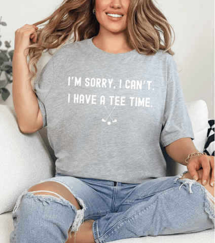 I'm Sorry I Can't. I Have a Tee Time Golf T-Shirt