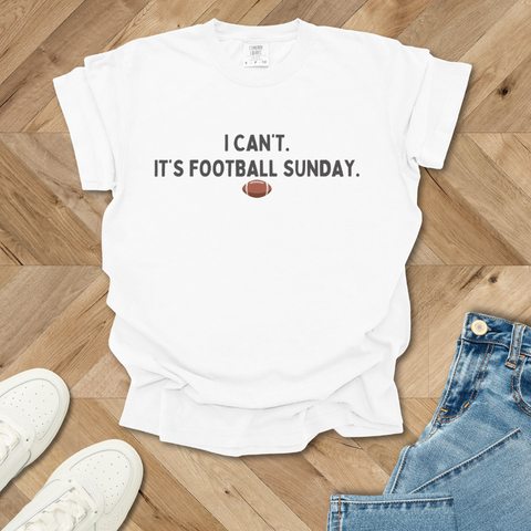 I Can't. It's Football Sunday T-Shirt